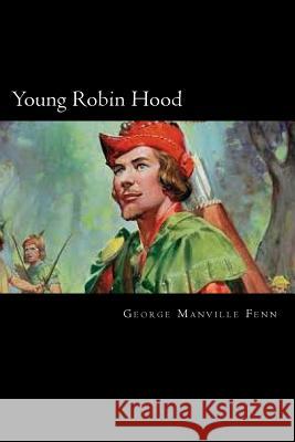 Young Robin Hood George Manvill 9781720324027 Createspace Independent Publishing Platform