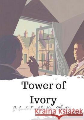 Tower of Ivory Gertrude Franklin Horn Atherton 9781720324041 Createspace Independent Publishing Platform