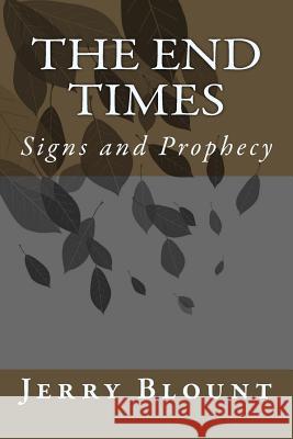 The End Times: signs and prophecy Blount, Jerry 9781720324218
