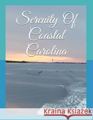 Serenity of Coastal Carolina Alicia Sides 9781720324348 Createspace Independent Publishing Platform