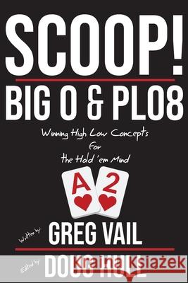 Scoop!: Big O and PLO8: Winning High Low Concepts for the Hold'em Mind Hull, Doug 9781720325413 Createspace Independent Publishing Platform