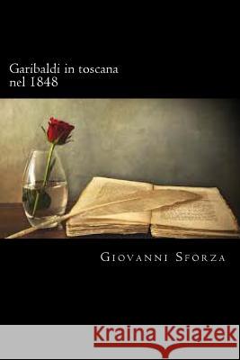 Garibaldi in toscana nel 1848 (Italian Edition) Sforza, Giovanni 9781720326694 Createspace Independent Publishing Platform