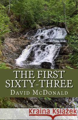 The First Sixty-Three MR David McDonald 9781720326885 Createspace Independent Publishing Platform