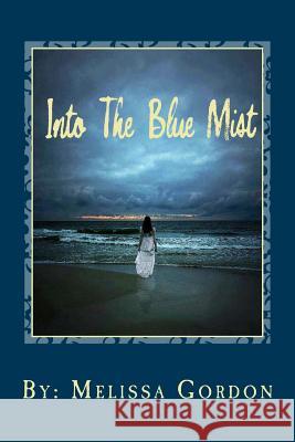 Into The Blue Mist: New Book Gordon, Melissa C. 9781720327332