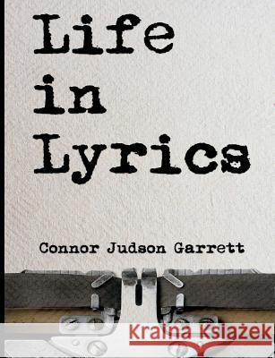 Life In Lyrics Garrett, Connor Judson 9781720332589 Createspace Independent Publishing Platform