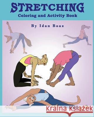 Stretching: Coloring & Activity Book: Stretching is one of Idan's interests. He has authored various of Books which giving to chil Boaz, Idan 9781720336105 Createspace Independent Publishing Platform