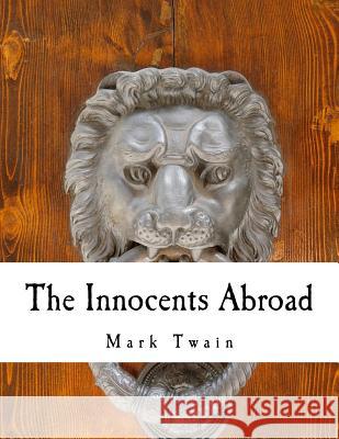 The Innocents Abroad Mark Twain 9781720338291 Createspace Independent Publishing Platform