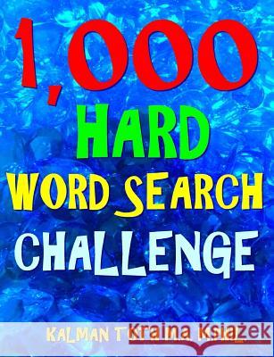1,000 Hard Word Search Challenge: Fun Way to Improve Your IQ & Memory Kalman Tot 9781720340775