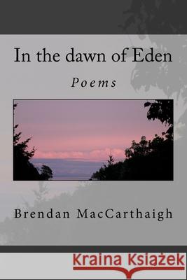 In the dawn of Eden: Poems Maccarthaigh, Brendan 9781720343950