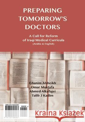 Preparing Tomorrow's Doctors: : A Call for Reform of Iraqi Medical Curricula (Arabic and English) Ghanim Alsheikh Omar Mustafa Ahmed Alkafajei 9781720346487 Createspace Independent Publishing Platform