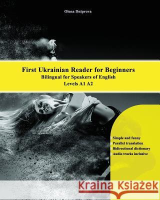 First Ukrainian Reader for Beginners: Bilingual for Speakers of English Levels A1 A2 Olena Dniprova 9781720348054