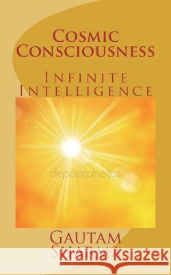 Cosmic Consciousness: Infinite Intelligence Gautam Sharma 9781720349860 Createspace Independent Publishing Platform