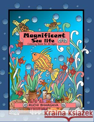 Magnificent Sea Life: Coloring Book-50 unique images of Sea life, perfect way to explore your hidden talent Bhargava, Ruchi 9781720351306