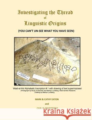 Investigating the Thread of Linguistic Origins: (you Can't Un-See What You Have Seen) Mark Eaton Cathy Eaton Carl D. Armstrong 9781720351481