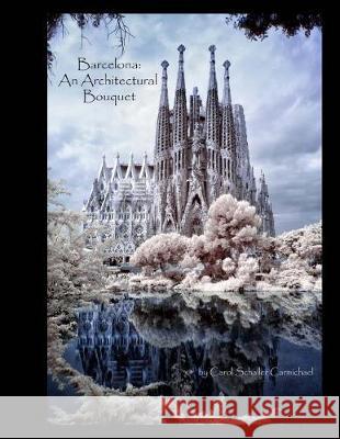 Barcelona - Architectural Bouquet Carol Schaller Carmichael 9781720355021