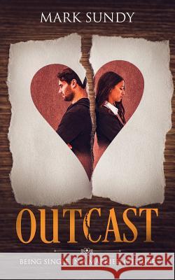 Outcast: Being Single in a Married Culture Mark L. Sundy 9781720355915 Createspace Independent Publishing Platform