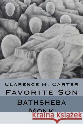 Clarence H. Carter: Favorite Son Bathsheba Monk 9781720359876