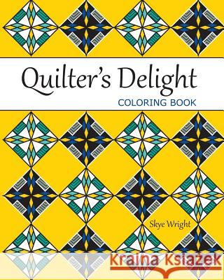 Quilter's Delight Coloring Book Skye H. Wright 9781720361077 Createspace Independent Publishing Platform