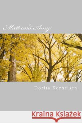 Matt and Amy Dorita Lynn Kornelsen 9781720365327 Createspace Independent Publishing Platform