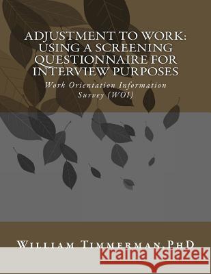 Adjustment to Work: Using a Screening Questionnaire for Interview Purposes William Timmerma 9781720367581 Createspace Independent Publishing Platform