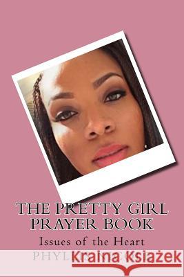 Pretty Girl Prayer Book: Issues of the Heart Phyllis Nicole 9781720367727