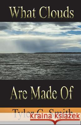 What Clouds Are Made Of Smith, Tyler C. 9781720367888