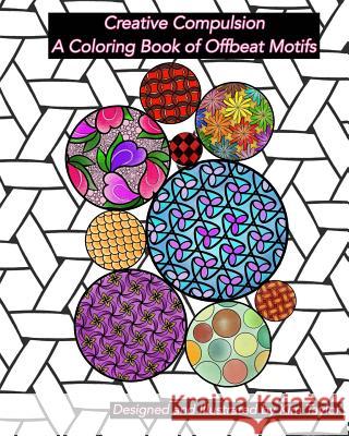 Creative Compulsion: A Coloring Book of Offbeat Motifs Kim Taylor 9781720368748 Createspace Independent Publishing Platform