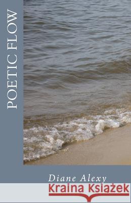 Poetic Flow: A Book of Verse Diane Alexy 9781720370703