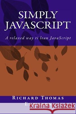 Simply JavaScript Richard Thomas Edwards 9781720372585 Createspace Independent Publishing Platform