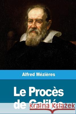 Le Procès de Galilée Mezieres, Alfred 9781720382140 Createspace Independent Publishing Platform