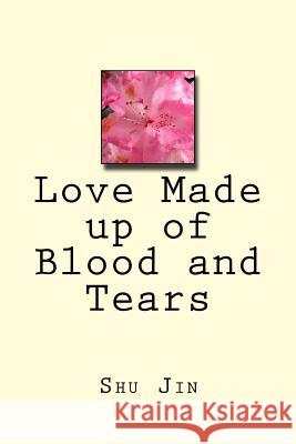 Love Made Up of Blood and Tears Mrs Shu Jin 9781720386506 Createspace Independent Publishing Platform