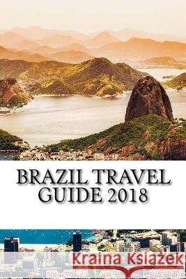 Brazil Travel Guide 2018 Sam Kessler 9781720393061