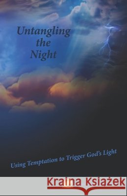 Untangling the Night: Using Temptation to Trigger God's Light James Bars Blake Bars 9781720393771