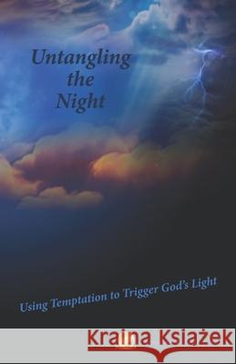Untangling the Night: Using Temptation to Trigger God's Light James Bars Blake Bars 9781720393771 Createspace Independent Publishing Platform