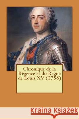 Chronique de la Régence et du Regne de Louis XV (1758) Auguste Barbier, Henri 9781720394365