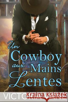 Un Cowboy Aux Mains Lentes Victoria Vane Lingwei Wong Monique Daoust 9781720395591 Createspace Independent Publishing Platform