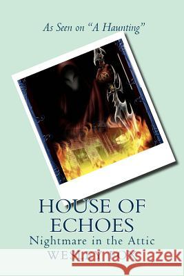 House of Echoes: Nightmare in the Attic Wesley Fox 9781720396055 Createspace Independent Publishing Platform