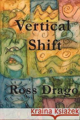 Vertical Shift Ross G. Drago Ross G. Drago 9781720396314 Createspace Independent Publishing Platform