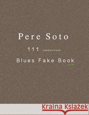 Pere Soto 111 BLUES Fake Book Tejedor, Pere Soto 9781720397373 Createspace Independent Publishing Platform