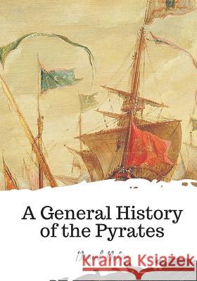 A General History of the Pyrates Daniel Defoe 9781720398561