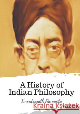 A History of Indian Philosophy Surendranath Dasgupta 9781720398691 Createspace Independent Publishing Platform