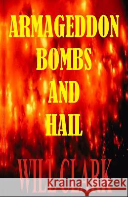 Armageddon Bombs and Hail Will Clark 9781720398868