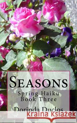 Seasons: Spring Haiku Dorinda Duclos 9781720399049 Createspace Independent Publishing Platform