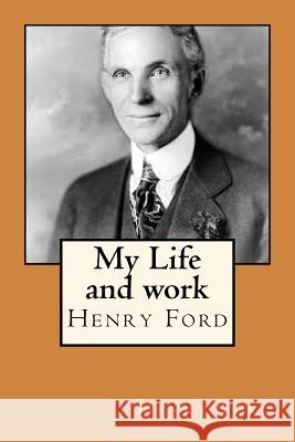 My Life and work Ford, Henry 9781720399865 Createspace Independent Publishing Platform
