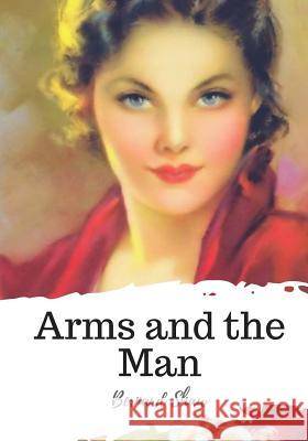 Arms and the Man Bernard Shaw 9781720400288 Createspace Independent Publishing Platform