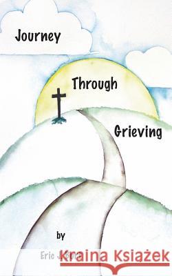 Journey Through Grieving Eric J. Burt Penny S. Burt 9781720400929