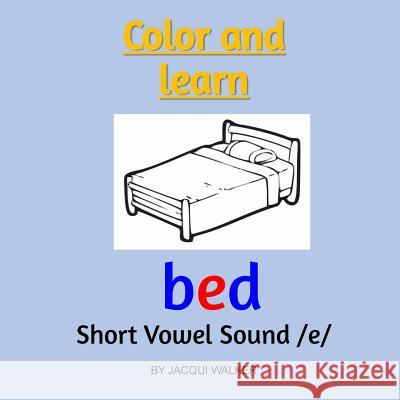 Short Vowel Sound /e/: Color and Learn Walker, Jacqui 9781720401346 Createspace Independent Publishing Platform