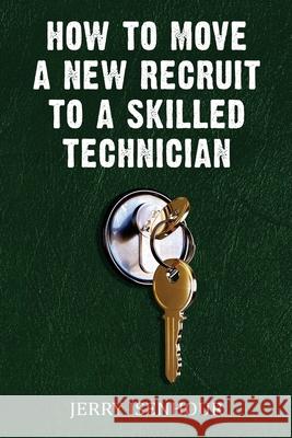 How To Move A New Recruit To Skilled Technician Jerry Isenhour 9781720401711