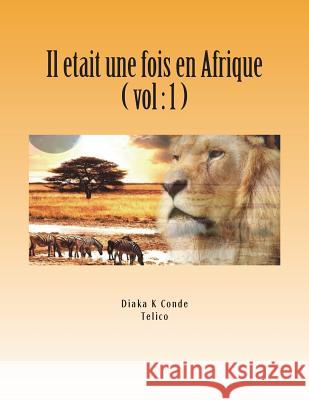 Il etait une fois en Afrique: Contes Africain . A Telico Diaka Conde 9781720402541