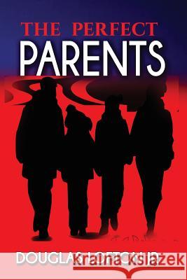 The Perfect Parents Douglas Lofton Jr 9781720403357 Createspace Independent Publishing Platform